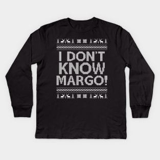 I Dont Know Margo Kids Long Sleeve T-Shirt